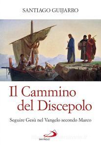 Ebook Il Cammino del Discepolo di Guijarro Santiago edito da San Paolo Edizioni