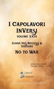 Ebook I Capolavori InVersi XXIX: No to war di Voltaire, Iliana Iris Bellussi edito da GRACE EDIZIONI