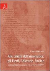 Alle origini dellassiomatica. Gli Eleati, Aristotele, Euclide.pdf