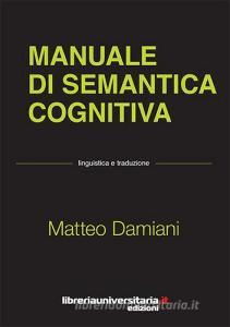 Ebook Manuale di semantica cognitiva di Matteo Damiani edito da libreriauniversitaria.it