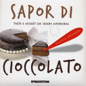 Sapor di cioccolato. Torte e dessert che creano dipendenza.pdf