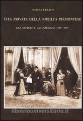 Vita privata della nobiltà piemontese. Gli Alfieri e gli Azeglio (1730-1897).pdf