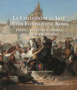La collezione darte della Fondazione Roma. Dipinti, sculture e grafica dal XV al XXI secolo. Ediz. a colori vol.1-2.pdf