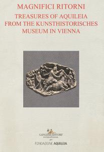 Tesori aquileiesi dal Kunsthistorisches Museum di Vienna. Magnifici ritorni. Catalogo della mostra (Aquileia, 9 giugno al 20 ottobre 2019). Ediz. inglese.pdf