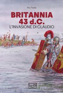 Ebook Britannia 43 d.C. di Fields Nic edito da LEG Edizioni