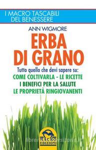 Erba di grano. Come coltivarla. Ricette, proprietà e benefici.pdf