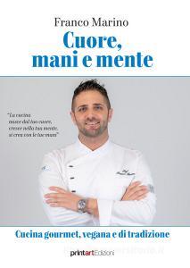 Cuore, mani e mente. Cucina gourmet, vegana e di tradizione.pdf
