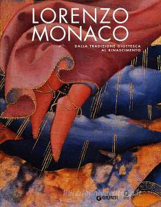 Lorenzo Monaco. Dalla tradizione giottesca al Rinascimento. Firenze Galleria dellAccademia 9 maggio-24 settembre 2006.pdf