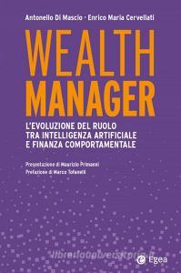 Ebook Wealth manager di Antonello Di Mascio, Enrico Maria Cervellati edito da Egea