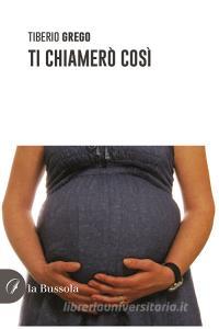 Ebook Ti chiamerò così di Tiberio Grego edito da la Bussola