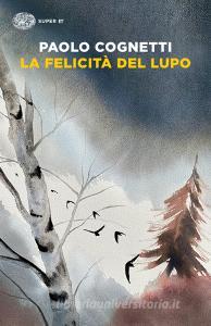 Ebook La felicità del lupo di Cognetti Paolo edito da Einaudi