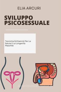 Ebook Sviluppo Psicosessuale di Elia Arcuri edito da Marvelous