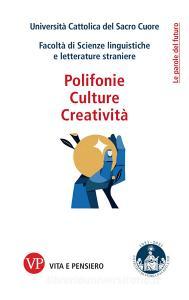 Ebook Polifonie, Culture, Creatività di Università Cattolica del Sacro Cuore. Facoltà di Scienze lin edito da Vita e Pensiero