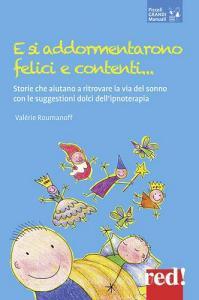 E si addormentarono felici e contenti... Storie che aiutano a ritrovare la via del sonno con le suggestioni dolci dellipnoterapia.pdf