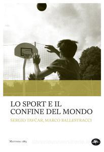 Ebook Lo sport e il confine del mondo di Ballestracci Marco, Tav?ar Sergio edito da Mattioli 1885