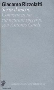 Sei tu il mio io. Conversazione sui neuroni specchio con Antonio Gnoli.pdf