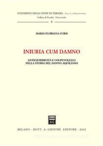 Iniuria cum damno. Antigiuridicità e colpevolezza nella storia del danno aquilano.pdf