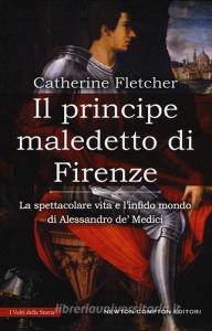 Il principe maledetto di Firenze. La spettacolare vita e linfido mondo di Alessandro de Medici.pdf