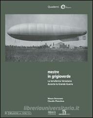 Mestre in grigioverde. La terraferma veneziana durante la grande guerra.pdf