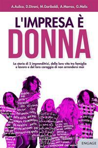 Ebook L'impresa è donna di Giada Melis, Michaela Gariboldi, Anna Aulico, Deborah Dirani, Anna Marras edito da Engage Editore