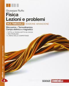 Fisica: lezioni e problemi. Meccanica, termodinamica, onde, campo elettrico e magnetico. Ediz. arancione. Per le Scuole superiori. Con espansione online.pdf