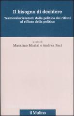 Il bisogno di decidere. Termovalorizzatori: dalla politica dei rifiuti al rifiuto della politica.pdf