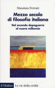 Mezzo secolo di filosofia italiana. Dal secondo dopoguerra al nuovo millennio.pdf