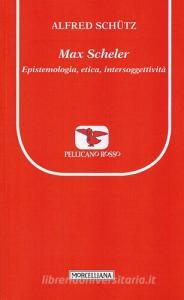 Max Scheler. Epistemologia, etica, intersoggettività.pdf