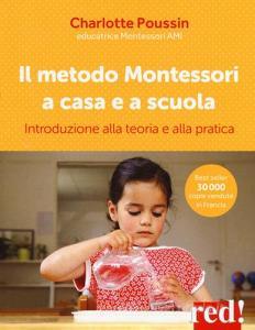 Il metodo Montessori a casa e a scuola. Introduzione alla teoria e alla pratica.pdf
