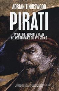 Pirati. Avventure, scontri e razzie nel Mediterraneo del XVII secolo.pdf