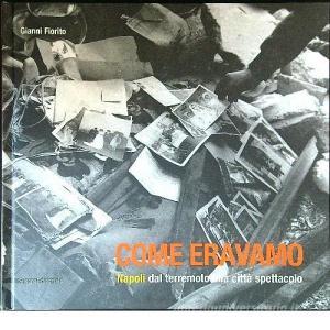 Come eravamo. Napoli dal terremoto alla città spettacolo. Catalogo della mostra (Napoli, 18 maggio-20 maggio 2004).pdf