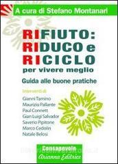 Rifiuto. Riduco e riciclo per vivere meglio. Guida alle buone pratiche.pdf