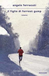 Ebook Il figlio di Forrest Gump di Ferracuti Angelo edito da Mondadori
