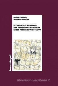 Ebook Economia e persona nel pensiero libertario e nel pensiero cristiano di Guido Candela, Maurizio Mussoni edito da Franco Angeli Edizioni