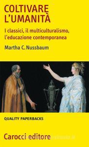 Coltivare lumanità. I classici, il multiculturalismo, leducazione contemporanea.pdf