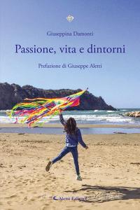 Ebook Passione, vita e dintorni di Giuseppina Damonti edito da Aletti Editore
