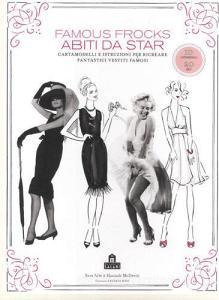 Famous frocks. Abiti da star. Cartamodelli e istruzioni per ricreare fantastici vestiti famosi. Ediz. illustrata.pdf