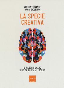 La specie creativa. Lingegno umano che dà forma al mondo.pdf