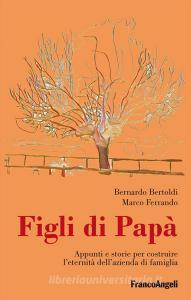 Figli di papà. Appunti e storie per costruire leternità dellazienda di famiglia.pdf