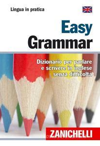 Easy Grammar. Dizionario per parlare e scrivere in inglese senza difficoltà.pdf