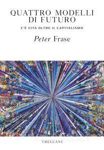 Ebook Quattro modelli di futuro di Frase  Peter edito da Treccani