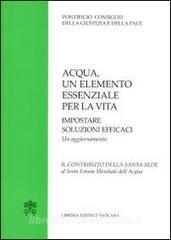Acqua un elemento essenziale per la vita. Impostare soluzioni efficaci. Un aggiornamento. Il contributo della Santa Sede al Sesto Forum Mondiale dellAcqua.pdf