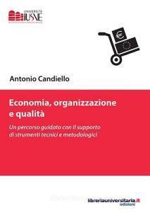 Ebook Economia, organizzazione e qualità. Un percorso guidato con il supporto di strumenti tecnici e metodologici di Antonio Candiello edito da libreriauniversitaria.it