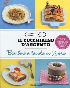 Il cucchiaino dargento. Bambini a tavola in 1/2 ora.pdf