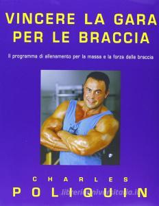 Vincere la gara per le braccia. Il programma di allenamento per la massa e la forza delle braccia.pdf