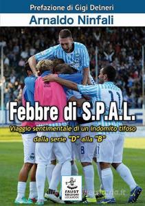 Febbre di S.P.A.L. Viaggio sentimentale di un indomito tifoso dalla serie «D» alla «B».pdf