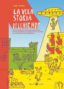 La vera storia dellhip hop. Tutto quello che non vogliono farti sapere sul legame tra gli alieni e la musica del momento.pdf