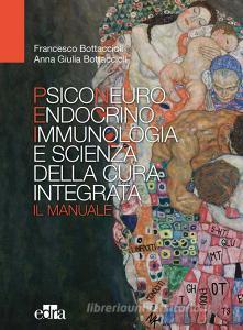 Psiconeuroendocrinoimmunologia e scienza della cura integrata. Il manuale.pdf
