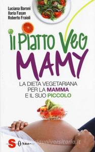 Il piatto veg mamy. La dieta vegetariana per la mamma e il suo piccolo.pdf