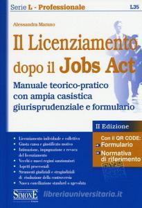 Il licenziamento dopo il jobs act. Manuale teorico-pratico con ampia casistica giurisprudenziale e formulario.pdf